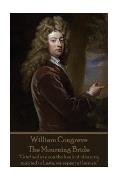 William Congreve - The Mourning Bride: Grief walks upon the heels of pleasure; married in haste, we repent at leisure.