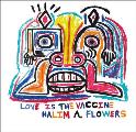 Halim A Flowers Love is the Vaccine
