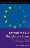 Beyond the EU Regulatory State: Energy Security and the Eurasian Gas Market