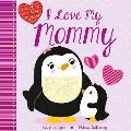 I Love My Mommy A Story Full of Cuddly Snuggly Fun