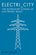 Electri City The Dusseldorf School of Electronic Music