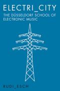 Electri_city: The D?sseldorf School of Electronic Music