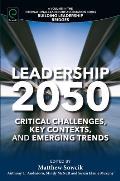 Leadership 2050: Critical Challenges, Key Contexts, and Emerging Trends