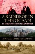 Raindrop in the Ocean The Extraordinary Life of a Global Adventurer