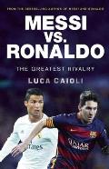 Messi vs Ronaldo The Greatest Rivalry in Football History