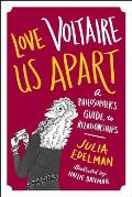 Love Voltaire Us Apart A Philosophers Guide to Relationships