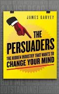 Persuaders The Hidden Industry That Wants to Change Your Mind