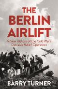 Berlin Airlift The Relief Operation that Defined the Cold War