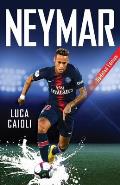 Neymar 2019 Updated Edition The Unstoppable Rise of PSGs Brazilian Superstar
