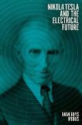 Nikola Tesla & the Electrical Future