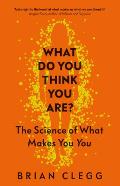 What Do You Think You Are The Science of What Makes You You