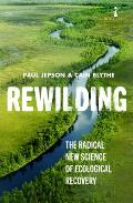 Rewilding The radical new science of ecological recovery