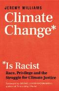 Climate Change Is Racist Race Privilege & the Struggle for Climate Justice