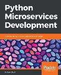 Python Microservices Development: Build, test, deploy, and scale microservices in Python