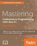 Mastering Concurrency Programming with Java 9 - Second Edition: Fast, reactive and parallel application development