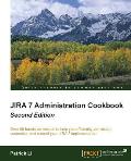 Jira 7 Administration Cookbook - Second Edition: Over 80 hands-on recipes to help you efficiently administer, customize, and extend your JIRA 7 implem