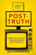 Post Truth How Bullshit Conquered The World