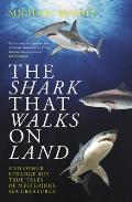 Shark That Walks On Land & other strange but true tales of mysterious sea creatures
