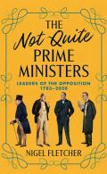 The Not Quite Prime Ministers: Leaders of the Opposition 1783--2020