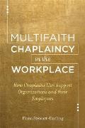 Multifaith Chaplaincy in the Workplace: How Chaplains Can Support Organizations and Their Employees