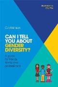 Can I Tell You about Gender Diversity A Guide for Friends Family & Professionals
