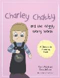 Charley Chatty and the Wiggly Worry Worm: A Story about Insecurity and Attention-Seeking