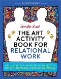 Art Activity Book for Relational Work 100 illustrated therapeutic worksheets to use with individuals couples & families