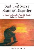 Sad & Sorry State of Disorder A Journey into Borderline Personality Disorder & out the other side