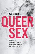 Queer Sex A Trans & Non Binary Guide to Intimacy Pleasure & Relationships