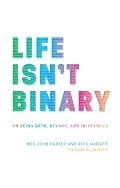 Life Isn't Binary: On Being Both Beyond and In Between