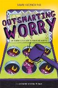 Outsmarting Worry An Older Kids Guide to Managing Anxiety