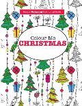 Colour Me Christmas ( A Really Relaxing Colouring Book)