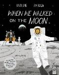 When We Walked on the Moon Discover the Dangers Disasters & Triumphs of Every Moon Mission