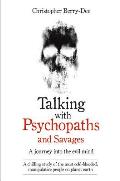 Talking with Psychopaths & Savages A Journey into the Evil Mind