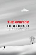 The Aviator: From the Award-Winning Author of Laurus