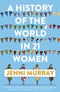 History of the World in 21 Women A Personal Selection