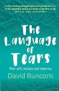 The Language of Tears: Their Gift, Mystery and Meaning