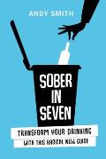 Sober in Seven: Transform Your Drinking with this Radical New Guide