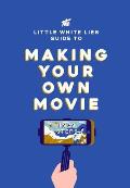 Little White Lies Guide to Making Your Own Movie In 39 Steps