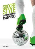 Soccer Style The Magic & Madness