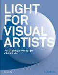 Light for Visual Artists Second Edition Understanding & Using Light in Art & Design