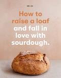 How to Raise a Loaf & fall in love with sourdough