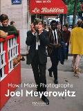 Joel Meyerowitz How I Make Photographs