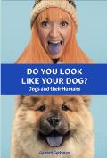 Do You Look Like Your Dog The Book Dogs & their Humans