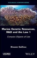 Marine Genetic Resources, R&d and the Law 1: Complex Objects of Use