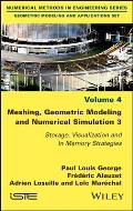 Meshing, Geometric Modeling and Numerical Simulation 3: Storage, Visualization and in Memory Strategies