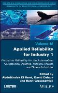 Applied Reliability for Industry 1: Predictive Reliability for the Automobile, Aeronautics, Defense, Medical, Marine and Space Industries