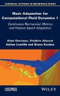 Mesh Adaptation for Computational Fluid Dynamics, Volume 1: Continuous Riemannian Metrics and Feature-Based Adaptation