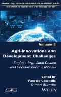 Agri-Innovations and Development Challenges: Engineering, Value Chains and Socio-Economic Models