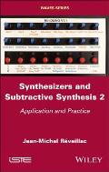 Synthesizers and Subtractive Synthesis, Volume 2: Application and Practice
